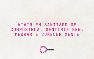 Vivir en Santiago de Compostela: sentirte ben, medrar e coñecer xente