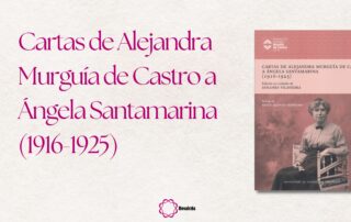 As cartas de Alejandra Murguía de Castro, o primeiro volume da nova Biblioteca da Cátedra Rosalía de Castro da USC