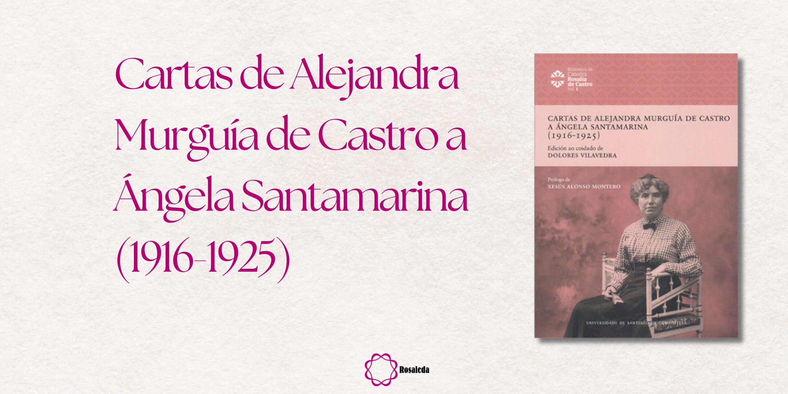 As cartas de Alejandra Murguía de Castro, o primeiro volume da nova Biblioteca da Cátedra Rosalía de Castro da USC